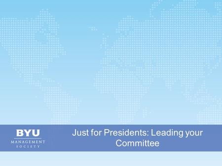 Just for Presidents: Leading your Committee. Growing Moral and Ethical Leadership Around the World Vision.