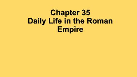 Chapter 35 Daily Life in the Roman Empire
