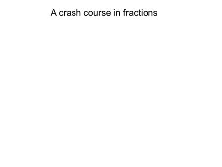 A crash course in fractions. Learning Targets I can draw models of fractions I can identify the fraction unit I can create equivalent fractions I can.