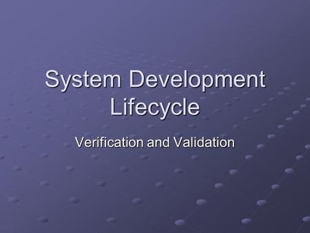 System Development Lifecycle Verification and Validation.