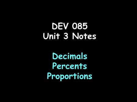 DEV 085 Unit 3 Notes Decimals Percents Proportions
