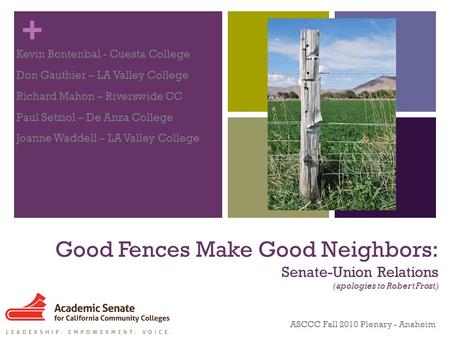 + Good Fences Make Good Neighbors: Senate-Union Relations (apologies to Robert Frost) Kevin Bontenbal - Cuesta College Don Gauthier – LA Valley College.