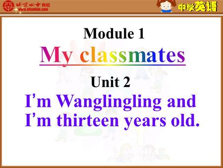 Module 1 Unit 2 I’m Wanglingling and I’m thirteen years old.