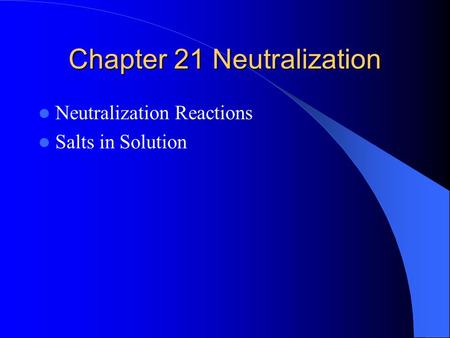 Chapter 21 Neutralization Neutralization Reactions Salts in Solution.