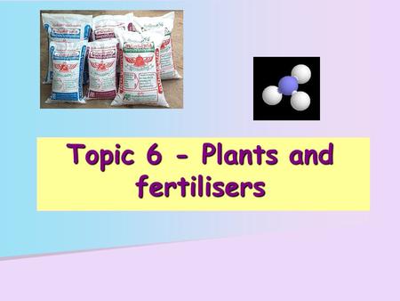 Topic 6 - Plants and fertilisers. How are sugars made? How are sugars made? What are the properties of sugars? What are the properties of sugars? What.