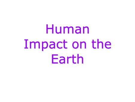 Human Impact on the Earth. Water Water Air Air Land Land.