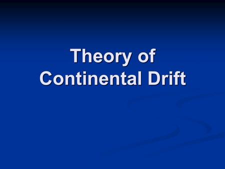 Theory of Continental Drift James Hutton 1785 Uniformitarianism.