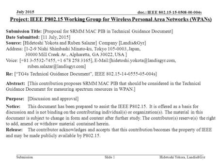 Doc.: IEEE 802.15-15-0508-00-004s Submission July 2015 Hidetoshi Yokora, Landis&GyrSlide 1 Project: IEEE P802.15 Working Group for Wireless Personal Area.
