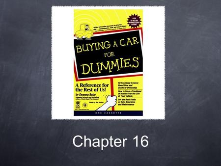 Chapter 16. Buying/Owning a Vehicle What are some questions you should ask yourself before buying a vehicle? What type is best for me? Operating expenses?