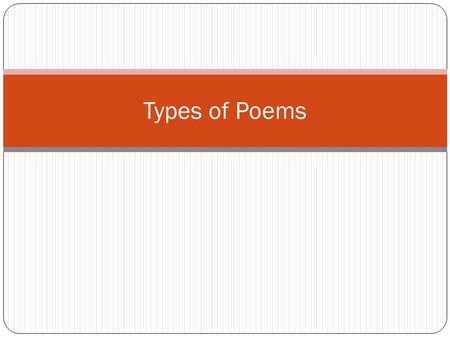 Types of Poems. Haiku Form of poetry from Japan Usually about nature or animals Three lines: 1 st Line: 5 syllables 2 nd Line: 7 syllables 3 rd Line: