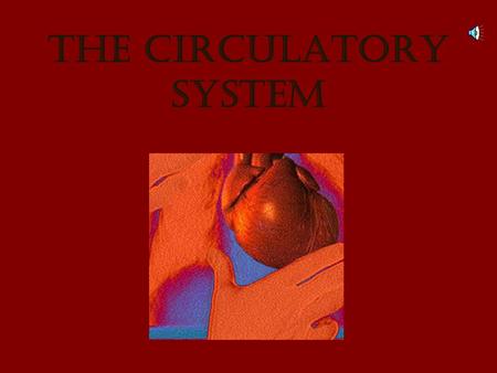 The CIRCULATORY SYSTEM Circulation  Your body resembles a large roadmap, There are routes or “blood vessels” that take you downtown to the “heart” of.