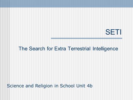 SETI The Search for Extra Terrestrial Intelligence Science and Religion in School Unit 4b.