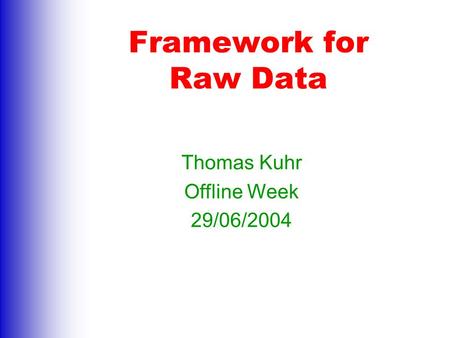 Framework for Raw Data Thomas Kuhr Offline Week 29/06/2004.