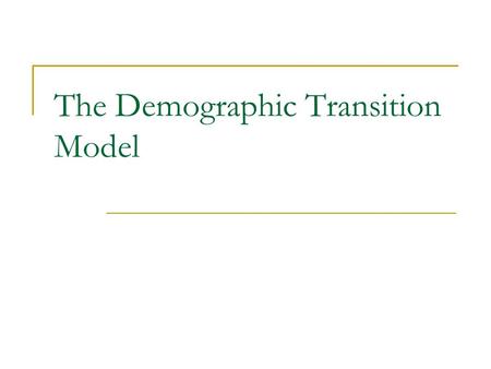 The Demographic Transition Model. What is it? The Demographic Transition is a model that describes population change over time. It is based on an interpretation.