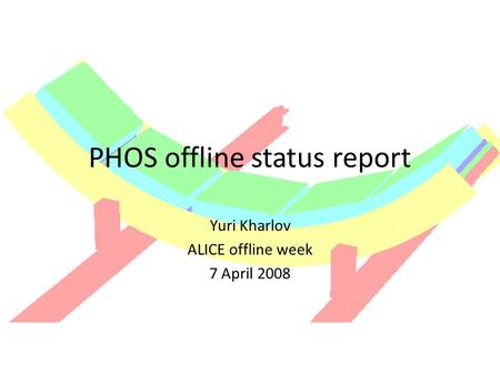 PHOS offline status report Yuri Kharlov ALICE offline week 7 April 2008.