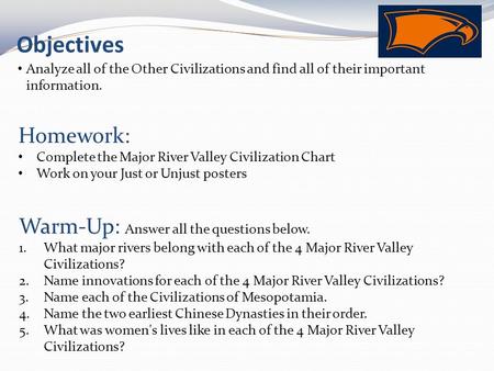 Objectives Analyze all of the Other Civilizations and find all of their important information. Homework: Complete the Major River Valley Civilization Chart.
