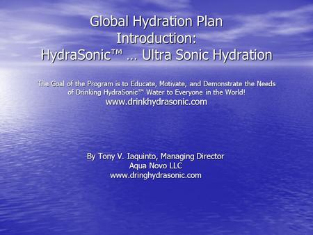 Global Hydration Plan Introduction: HydraSonic™ … Ultra Sonic Hydration The Goal of the Program is to Educate, Motivate, and Demonstrate the Needs of Drinking.