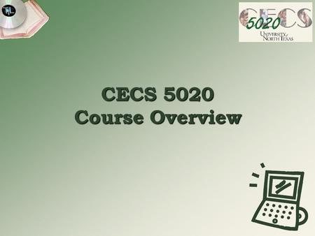CECS 5020 Course Overview. CECS 5020 Computers in Education Professor of Record Dr. Jim Poirot Associate Dean College of Education University of North.