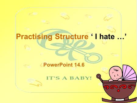 Practising Structure ‘ I hate …’ PowerPoint 14.6.