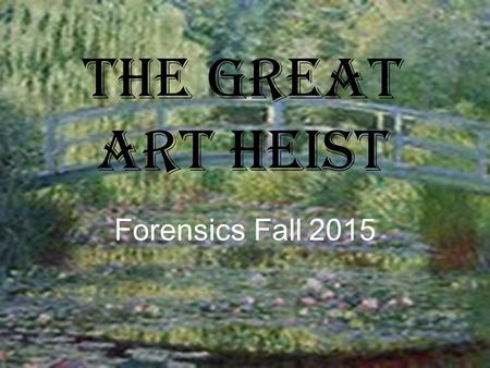 The Great Art Heist Forensics Fall 2015.