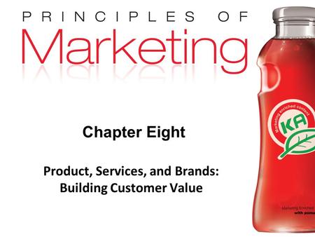 Chapter 8 - slide 1 Copyright © 2009 Pearson Education, Inc. Publishing as Prentice Hall Chapter Eight Product, Services, and Brands: Building Customer.