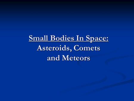 Small Bodies In Space: Asteroids, Comets and Meteors.