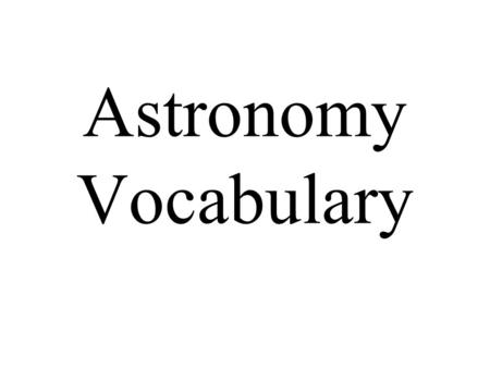 Astronomy Vocabulary. 1. Electromagnetic Spectrum: Waves of particles that travel at the speed of light.Electromagnetic Spectrum.