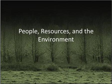 People, Resources, and the Environment. Agenda 1.Let’s talk about resources! 2. Mining for Chocolate Activity 3.Solutions? What can we do to conserve.