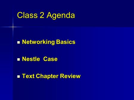 Class 2 Agenda Networking Basics Networking Basics Nestle Case Nestle Case Text Chapter Review Text Chapter Review.