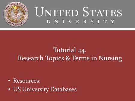 Tutorial 44. Research Topics & Terms in Nursing Resources: US University Databases.