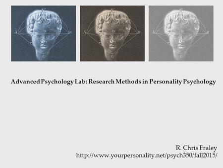 Advanced Psychology Lab: Research Methods in Personality Psychology R. Chris Fraley