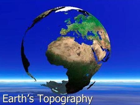 Earth’s Topography.
