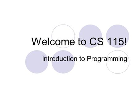 Welcome to CS 115! Introduction to Programming. Class URL www.cs.uky.edu/~rmi226/CS115 Write this down!
