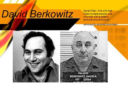 David Berkowitz Serial Killer: One who has killed multiple people, one who kills with a pattern, and one who shows no remorse for actions committed.