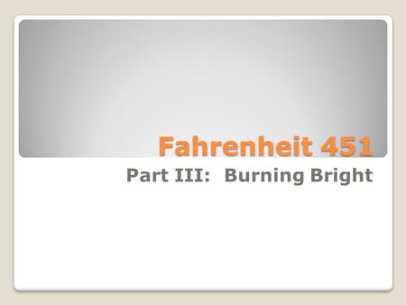 Part III: Burning Bright