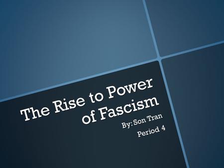 The Rise to Power of Fascism By: Son Tran Period 4.
