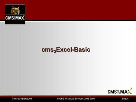 Slide#: 1© GPS Financial Services 2008-2009Revised 03/21/2009 cms 2 Excel-Basic.