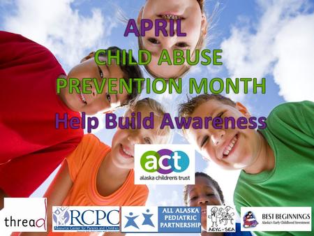 Build a statewide coordinated effort to raise awareness and provide resources to families and communities focused on the Prevention of Child Abuse and.