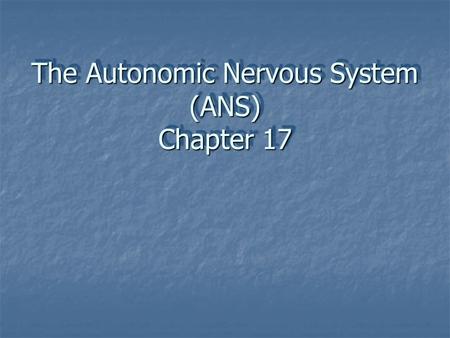 The Autonomic Nervous System (ANS) Chapter 17. Autonomic Nervous System (ANS) Motor regulation of smooth muscle, cardiac muscle, glands & adipose tissue.