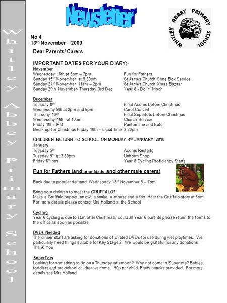 No 4 13 th November 2009 Dear Parents/ Carers IMPORTANT DATES FOR YOUR DIARY:- November Wednesday 18th at 5pm – 7pm Fun for Fathers Sunday 15 th November.
