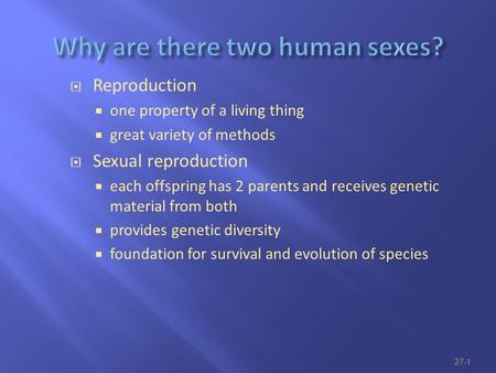  Reproduction  one property of a living thing  great variety of methods  Sexual reproduction  each offspring has 2 parents and receives genetic material.
