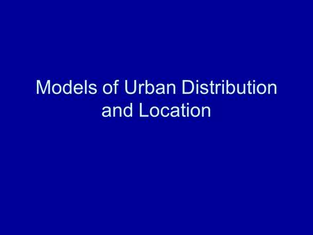 Models of Urban Distribution and Location. Rank-Size Rule Ideal urban system Population of a city is inversely proportional to its rank in the hierarchy.