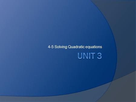 4-5 Solving Quadratic equations