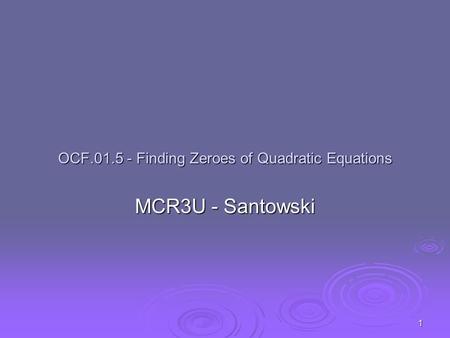1 OCF.01.5 - Finding Zeroes of Quadratic Equations MCR3U - Santowski.