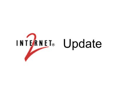 Update. Internet2 Update2 Brief History Internet2 project 1996 Formed University Corporation for Advanced Internet Development UCAID developed national.