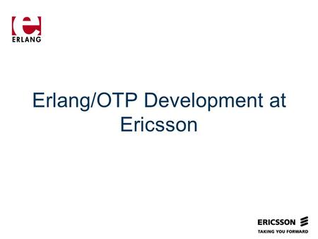 Slide title In CAPITALS 50 pt Slide subtitle 32 pt Erlang/OTP Development at Ericsson.