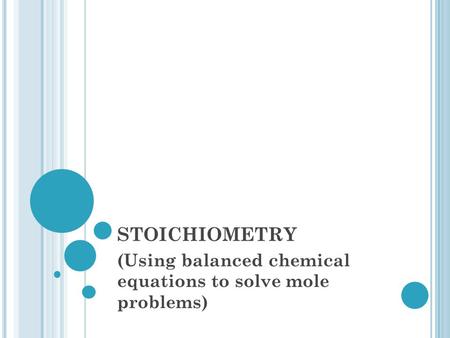 STOICHIOMETRY (Using balanced chemical equations to solve mole problems)