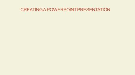 CREATING A POWERPOINT PRESENTATION. Planning a presentation Create a presentation Rearrange and delete text and slides Add animations Add transitions.