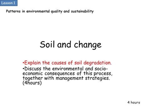 Soil and change Explain the causes of soil degradation. Discuss the environmental and socio- economic consequences of this process, together with management.