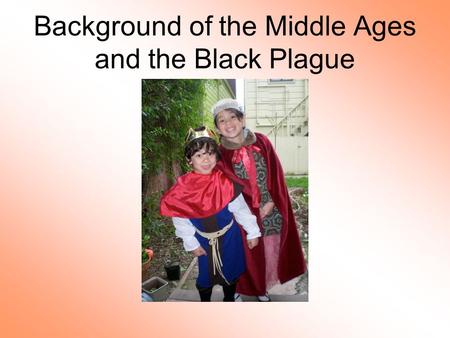 Background of the Middle Ages and the Black Plague.